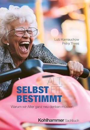 Karnauchow, Lutz / Petra Thees. Alt, fit, selbstbestimmt - Warum wir Alter ganz neu denken müssen. Kohlhammer W., 2025.
