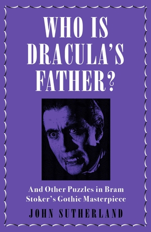Sutherland, Jon. Who Is Dracula's Father? - And Other Puzzles in Bram Stoker's Gothic Masterpiece. Amberley Publishing, 2018.