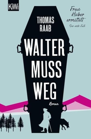 Raab, Thomas. Walter muss weg - Frau Huber ermittelt. Der erste Fall. Kiepenheuer & Witsch GmbH, 2020.