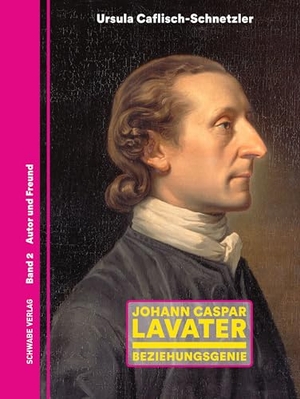 Caflisch-Schnetzler, Ursula. Johann Caspar Lavater - Beziehungsgenie. Schwabe Verlag Basel, 2024.