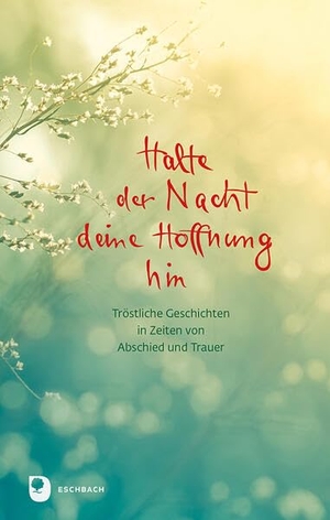 Osenberg-van Vugt, Ilka (Hrsg.). Halte der Nacht deine Hoffnung hin - Tröstliche Geschichten in Zeiten von Abschied und Trauer. Eschbach Verlag Am, 2025.