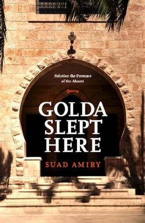 Amiry, Suad. Golda Slept Here. Hamad Bin Khalifa University Press, 2014.