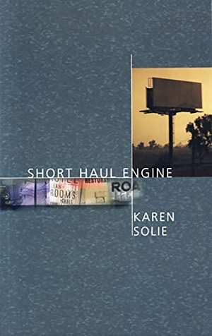 Solie, Karen. Short Haul Engine. Assembly Press, 2001.