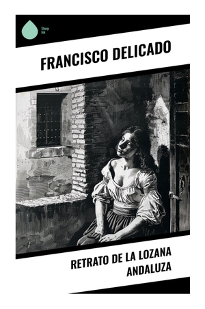 Delicado, Francisco. Retrato de la Lozana Andaluza - Sátira prostibularia en la Roma renacentista: astucia, deseo y bajos fondos antes del saqueo de 1527. Sharp Ink, 2024.