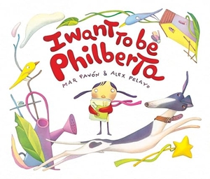 Pavón, Mar. I Want to Be Philberta. Cuento de Luz SL, 2013.