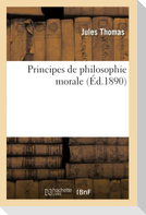 Principes de Philosophie Morale: Suivis d'Éclaircissements Et d'Extraits de Lectures