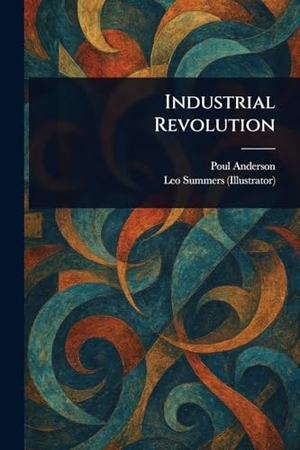 Anderson, Poul / Leo Summers. Industrial Revolution. Creative Media Partners, LLC, 2025.