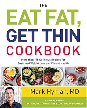 Hyman, Mark. The Eat Fat, Get Thin Cookbook - More Than 175 Delicious Recipes for Sustained Weight Loss and Vibrant Health. Little Brown and Company, 2016.