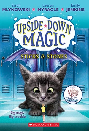 Mlynowski, Sarah / Myracle, Lauren et al. Sticks & Stones (Upside-Down Magic #2) - Volume 2. Scholastic Inc., 2017.