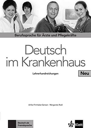 Firnhaber-Sensen, Ulrike / Margret Rodi. Deutsch im Krankenhaus Neu - Lehrerhandreichungen - Berufssprache für Ärzte und Pflegekräfte. Klett Sprachen GmbH, 2013.