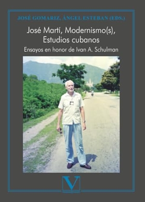 Esteban, Ángel / José Gomariz. José Martí, modernismo(s), estudios cubanos. ensayos en honor de Iván A. Schulman. Editorial Verbum (PA), 2023.