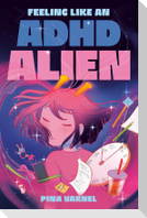 Feeling Like an ADHD Alien: A Graphic Novel