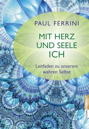 Ferrini, Paul. Mit Herz und Seele ich! - Leitfaden zu unserem Wahren Selbst. Koha-Verlag GmbH, 2014.