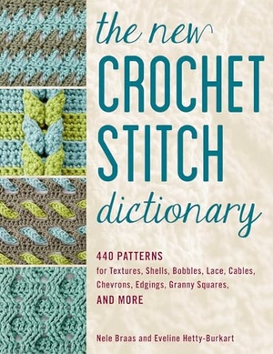 Braas, Nele / Eveline Hetty-Burkart. The New Crochet Stitch Dictionary - 440 Patterns for Textures, Shells, Bobbles, Lace, Cables, Chevrons, Edgings, Granny Squares, and More. Globe Pequot Publishing, 2026.