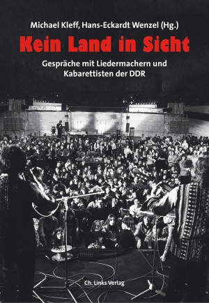 Michael Kleff / Hans-Eckardt Wenzel / Thomas Neumann / Lutz Kirchenwitz. Kein Land in Sicht - Gespräche mit Liedermachern und Kabarettisten der DDR. Links, Christoph, Verlag, 2019.
