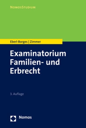Eberl-Borges, Christina / Michael Zimmer. Examinatorium Familien- und Erbrecht. Nomos Verlags GmbH, 2023.