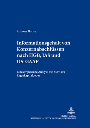 Bonse, Andreas. Informationsgehalt von Konzernabschlüssen nach HGB, IAS und US-GAAP - Eine empirische Analyse aus Sicht der Eigenkapitalgeber. Peter Lang, 2004.