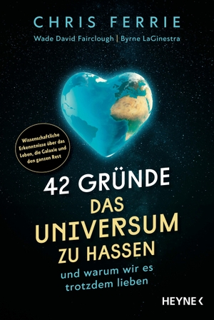 Ferrie, Chris / Fairclough, Wade David et al. 42 Gründe, das Universum zu hassen - und warum wir es trotzdem lieben - Wissenschaftliche Erkenntnisse über das Leben, die Galaxie und den ganzen Rest. Heyne Taschenbuch, 2025.