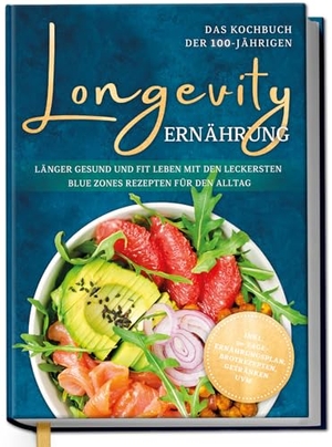 Gerdes, Katharina. Longevity Ernährung - Das Kochbuch der 100-Jährigen: Länger gesund und fit leben mit den leckersten Blue Zones Rezepten für den Alltag - inkl. 30-Tage-Ernährungsplan, Brotrezepten, Getränken uvm.. Edition Lunerion, 2026.