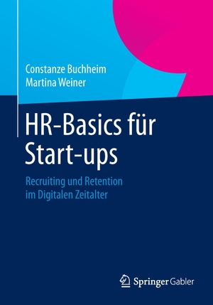 Weiner, Martina / Constanze Buchheim. HR-Basics für Start-ups - Recruiting und Retention im Digitalen Zeitalter. Springer Fachmedien Wiesbaden, 2014.
