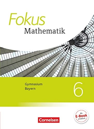 Almer, Johannes / Birner, Gerd et al. Fokus Mathematik 6. Jahrgangsstufe - Bayern - Schülerbuch. Cornelsen Verlag GmbH, 2018.
