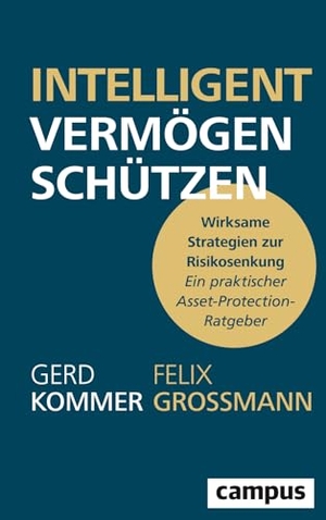 Kommer, Gerd / Felix Großmann. Intelligent Vermögen schützen - Wirksame Strategien zur Risikosenkung - ein praktischer Asset-Protection-Ratgeber. Campus Verlag GmbH, 2026.