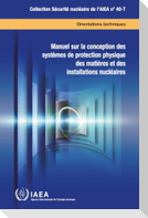 Manuel Sur La Conception Des Systèmes de Protection Physique Des Matières Et Des Installations Nucléaires