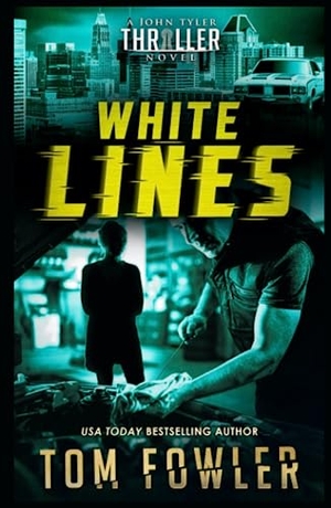 Fowler, Tom. White Lines - A John Tyler Thriller. Widening Gyre Media, 2021.
