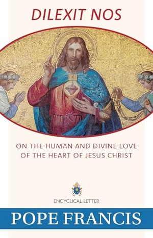 Pope Francis. Dilexit Nos - On the Human and Divine Love of the Heart of Jesus Christ. Our Sunday Visitor, 2024.