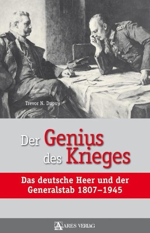Dupuy, Trevor N.. Der Genius des Krieges - Das deutsche Heer und der Generalstab 1807-1945. ARES Verlag, 2009.