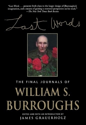 Burroughs, William S.. Last Words - The Final Journals of William S. Burroughs. Grove Atlantic, Inc., 2001.