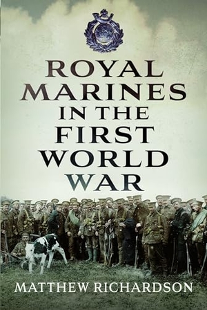 Richardson, Matthew. Royal Marines in the First World War. Pen & Sword Books Ltd, 2024.