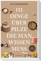 111 Dinge über Pilze, die man wissen muss