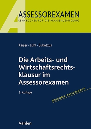 Kaiser, Jan / Lühl, Thorsten et al. Die Arbeits- und Wirtschaftsrechtsklausur im Assessorexamen. Vahlen Franz GmbH, 2024.