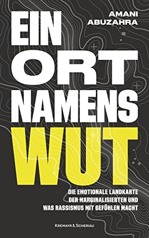 Abuzahra, Amani. Ein Ort namens Wut - Die emotionale Landkarte der Marginalisierten und was Rassismus mit Gefühlen macht. Kremayr und Scheriau, 2023.