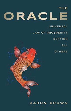 Brown, Aaron. The Oracle - Universal Law of Prosperity Defying All Others. Westbow Press, 2016.