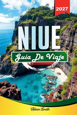 Smith, Adam. Guía de Viaje Niue 2027 - Ver más. Gasta menos. Cero tensión. Amazon Digital Services LLC - Kdp, 2026.