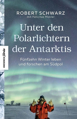Schwarz, Robert / Felicitas Mokler. Unter den Polarlichtern der Antarktis - Fünfzehn Winter leben und forschen am Südpol. Knesebeck Von Dem GmbH, 2022.