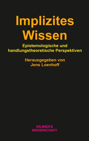 Loenhoff, Jens (Hrsg.). Implizites Wissen - Epistemologische und handlungstheoretische Perspektiven. Velbrueck GmbH, 2022.