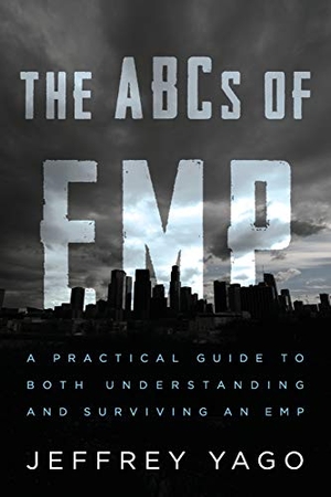 Yago, Jeffrey R. The ABCs of EMP - A Practical Guide to Both Understanding and Surviving an EMP. Dunimis Technology Inc., 2020.
