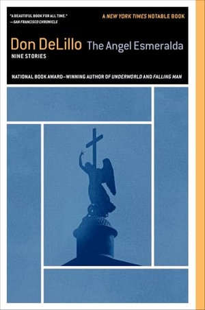 Delillo, Don. The Angel Esmeralda - Nine Stories. Scribner Book Company, 2012.