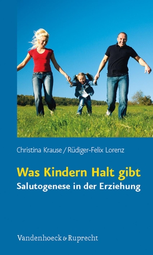 Krause, Christina / Rüdiger-Felix Lorenz. Was Kindern Halt gibt - Salutogenese in der Erziehung. Vandenhoeck + Ruprecht, 2009.