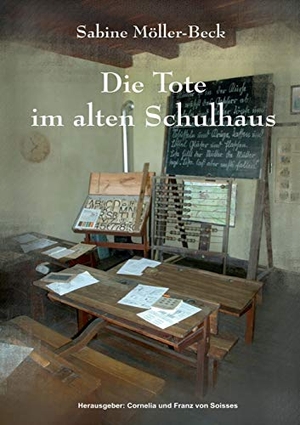 Möller-Beck, Sabine. Die Tote im alten Schulhaus. Books on Demand, 2016.