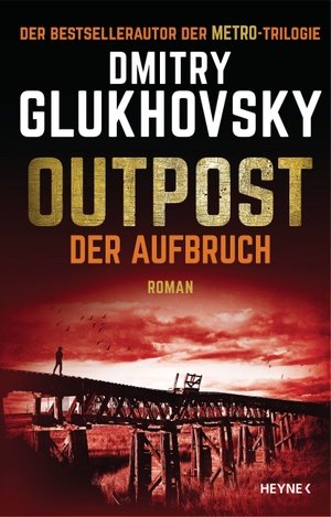 Glukhovsky, Dmitry. Outpost - Der Aufbruch - Roman. Heyne Taschenbuch, 2023.