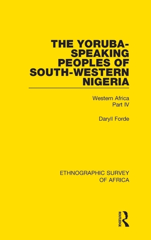 Forde, Daryll. The Yoruba-Speaking Peoples of South-Western Nigeria - Western Africa Part IV. Taylor & Francis Ltd (Sales), 2017.