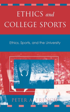 French, Peter A.. Ethics and College Sports - Ethics, Sports, and the University. Rowman & Littlefield Publishers, 2004.