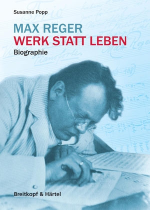 Popp, Susanne. Max Reger - Werk statt Leben - Biografie. Breitkopf & Härtel, 2015.