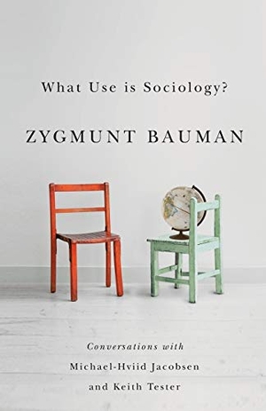 Bauman, Zygmunt / Jacobsen, Michael Hviid et al. What Use Is Sociology? - Conversations with Michael Hviid Jacobsen and Keith Tester. Polity Press, 2013.