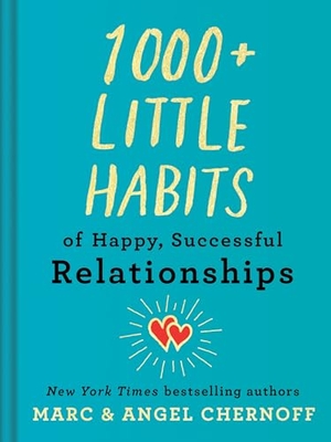 Chernoff, Marc / Angel Chernoff. 1000+ Little Habits of Happy, Successful Relationships. Penguin Publishing Group, 2021.