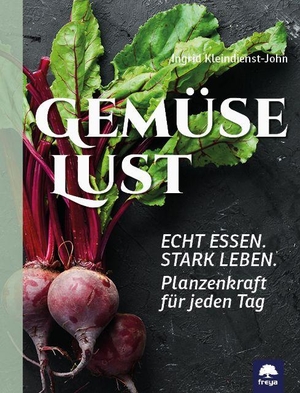 Kleindienst-John, Ingrid. Gemüselust - Echt Essen. Stark Leben. Pflanzenkraft für jeden Tag. Freya Verlag, 2026.